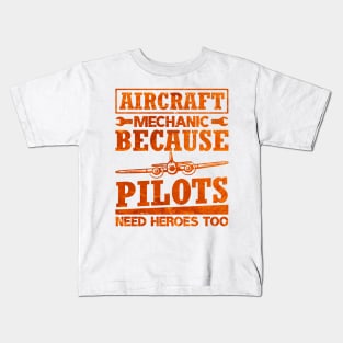 Aircraft Mechanic Because Pilots Need Heroes Kids T-Shirt